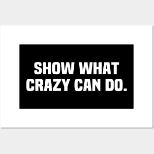 Show What Crazy Can Do! Posters and Art